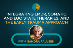 Integration of EMDR with Preverbal Trauma with Sandra Paulsen