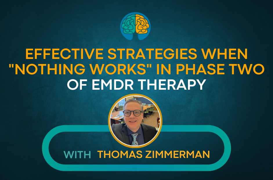 Effective Strategies for Phase 2 EMDR with Thomas Zimmerman