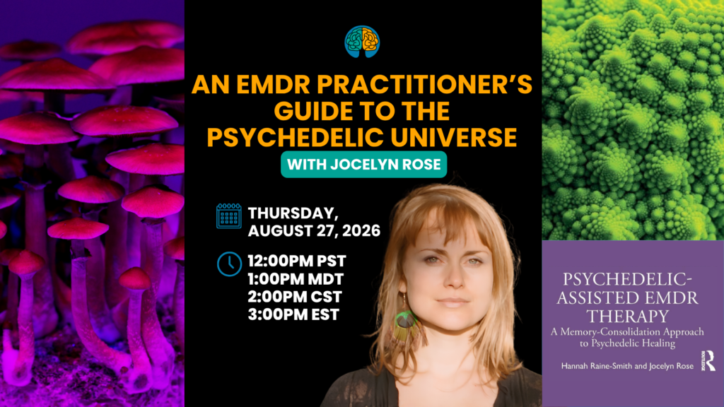 An EMDR Practitioners Guide to the Psychedelic Universe with Jocelyn Rose